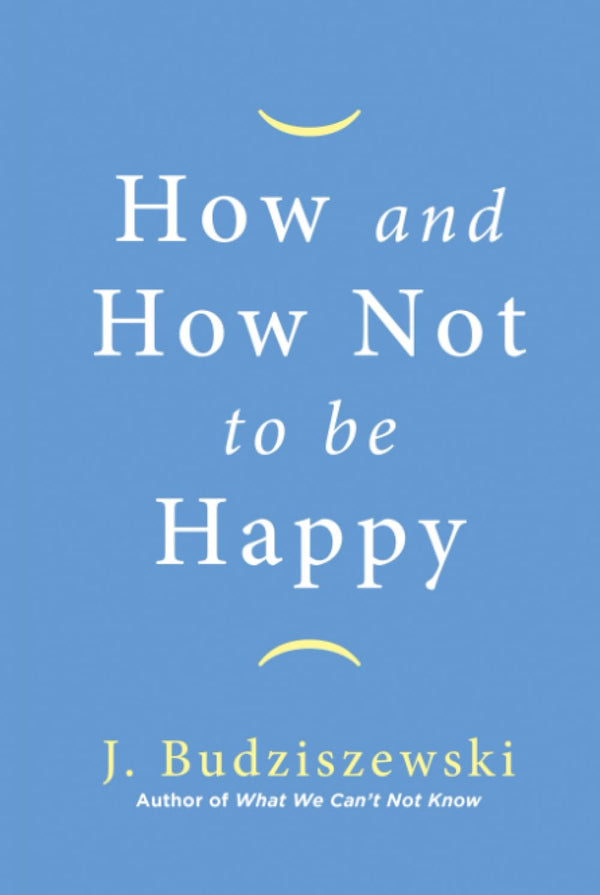 How and How Not to Be Happy