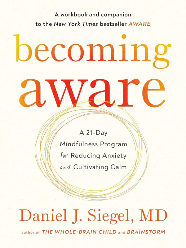 Becoming Aware: A 21-Day Mindfulness Program for Reducing Anxiety and Cultivating Calm