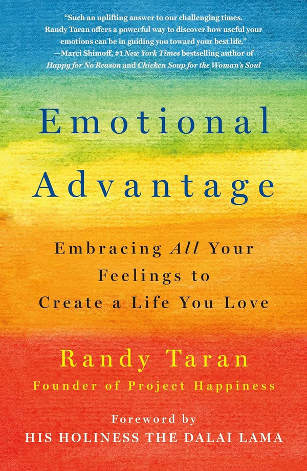 Emotional Advantage: Embracing All Your Feelings to Create a Life You Love