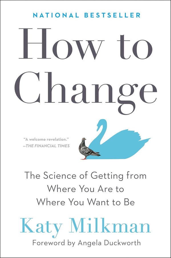 How to Change: The Science of Getting from Where You Are to Where You Want to Be