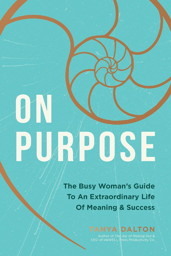 On Purpose: The Busy Woman's Guide to an Extraordinary Life of Meaning and Success