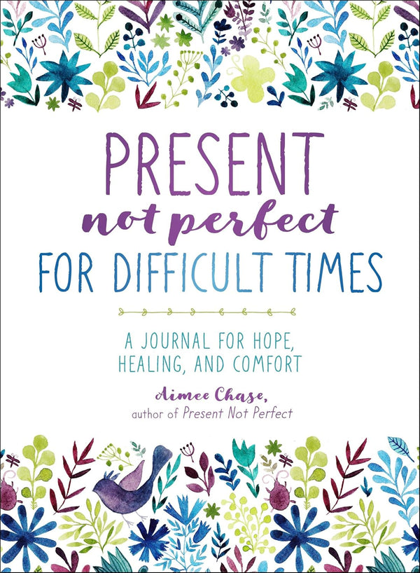 Present, Not Perfect for Difficult Times: A Journal for Hope, Healing, and Comfort