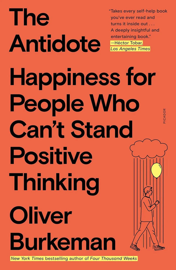The Antidote: Happiness for People Who Can't Stand Positive Thinking